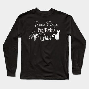 Funny some days I'm extra witch Halloween / Funny Halloween Witches Hat Long Sleeve T-Shirt